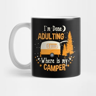 I'm Done Adulting Where Is My Camper Mug